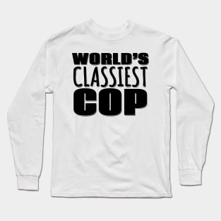 World's Classiest Cop Long Sleeve T-Shirt